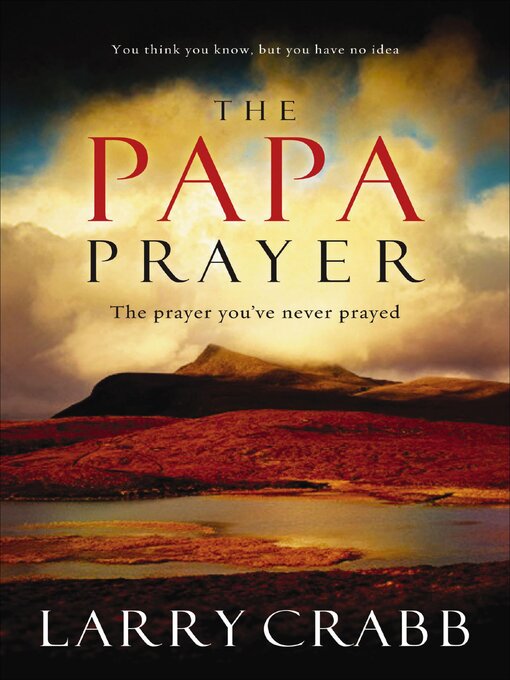 Title details for The Papa Prayer by Larry Crabb - Available